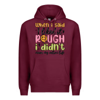 Burgundy when i said i liked it rough i didn't mean my enti Premium Hoodie - MaliasSmallBusiness