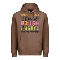 Chestnut when i said i liked it rough i didn't mean my enti Premium Hoodie - MaliasSmallBusiness