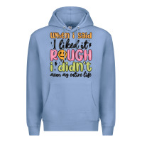 Colony Blue when i said i liked it rough i didn't mean my enti Premium Hoodie - MaliasSmallBusiness