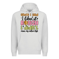 Dove Grey when i said i liked it rough i didn't mean my enti Premium Hoodie - MaliasSmallBusiness