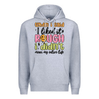 Heather Grey when i said i liked it rough i didn't mean my enti Premium Hoodie - MaliasSmallBusiness