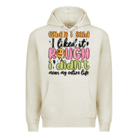 Oatmeal Heather when i said i liked it rough i didn't mean my enti Premium Hoodie - MaliasSmallBusiness