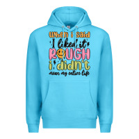 Ocean Blue when i said i liked it rough i didn't mean my enti Premium Hoodie - MaliasSmallBusiness