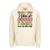 When I Said I Liked It Rough I Didn't Mean My Enti Premium Hoodie | Teevron