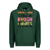 Sports Green when i said i liked it rough i didn't mean my enti Premium Hoodie - MaliasSmallBusiness