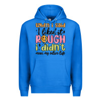 True Royal when i said i liked it rough i didn't mean my enti Premium Hoodie - MaliasSmallBusiness