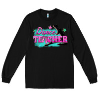 Black dance teacher Long Sleeve Tee - texasbilliewilder