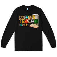Black coffee teach repeat Long Sleeve Tee - texasbilliewilder