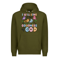 Army Green i will sing of the goodness of god Premium Hoodie - MaliasSmallBusiness