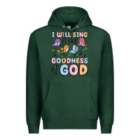Sports Green i will sing of the goodness of god Premium Hoodie - MaliasSmallBusiness
