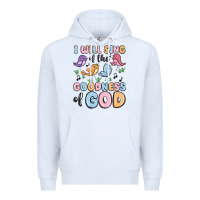 White i will sing of the goodness of god Premium Hoodie - MaliasSmallBusiness