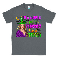 Charcoal Heather in a world full of princesses be a witch Classic Tee - Zillion Design Studio