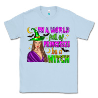 Dusty Blue in a world full of princesses be a witch Classic Tee - Zillion Design Studio