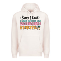 Pale Pink sorry i can t i have to feed my sourdough starter Premium Hoodie - MaliasSmallBusiness