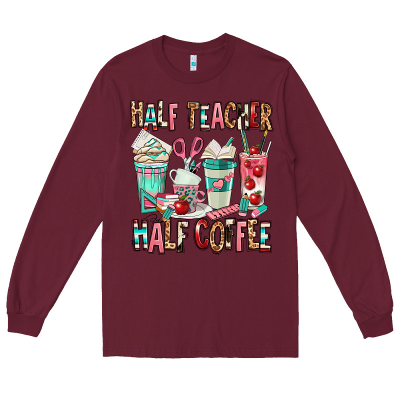 Half Teacher Half Coffee Long Sleeve Tee by texasbilliewilder | Teevron