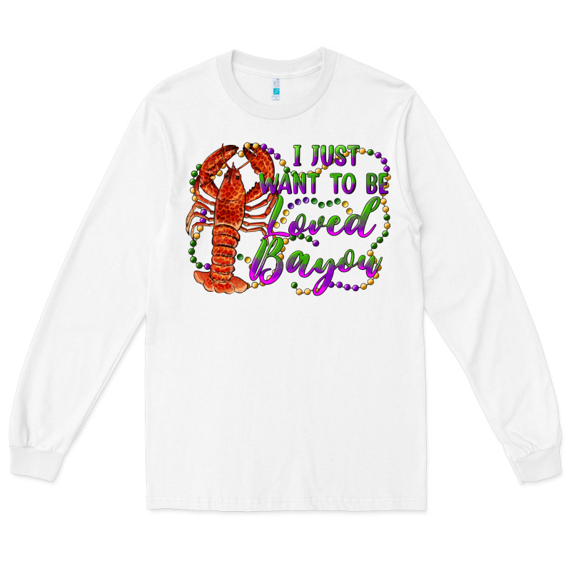 I Just Want To Be Loved Bayou Long Sleeve Tee by RanaPortraitStore | Teevron