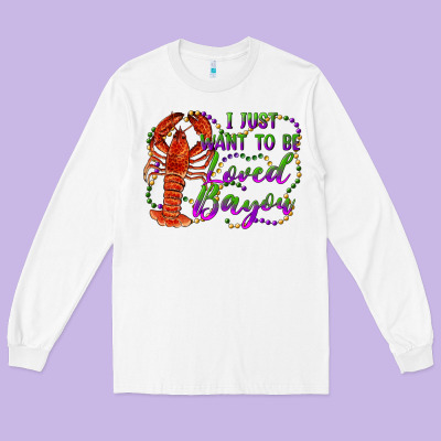 I Just Want To Be Loved Bayou Long Sleeve Tee Designed By Ranaportraitstore