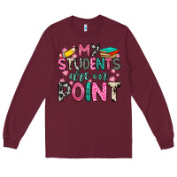 Burgundy my students are on point Long Sleeve Tee - Zillion Design Studio