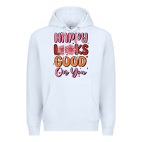 White happy looks good on you Premium Hoodie - MaliasSmallBusiness