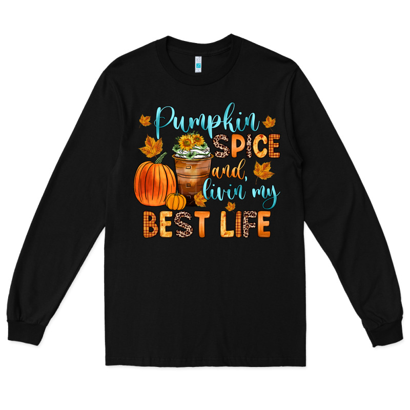 Pumpkin Spice And Livin  My Best Life Long Sleeve Tee by Zillion Design Studio | Teevron