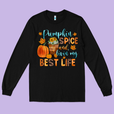 Pumpkin Spice And Livin  My Best Life Long Sleeve Tee Designed By Zillion Design Studio