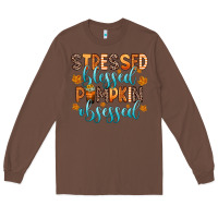 Chestnut stressed blessed pumpkin obsessed Long Sleeve Tee - Zillion Design Studio