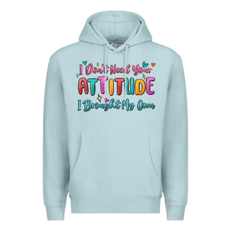 I Don't Need Your Attitude I Brought My Own Premium Hoodie by MaliasSmallBusiness | Teevron