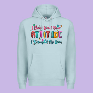 I Don't Need Your Attitude I Brought My Own Premium Hoodie Designed By Maliassmallbusiness