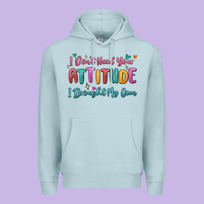I Don't Need Your Attitude I Brought My Own Premium Hoodie Designed By Maliassmallbusiness