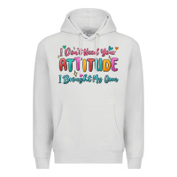 Dove Grey i don't need your attitude i brought my own Premium Hoodie - MaliasSmallBusiness