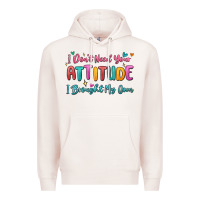 Pale Pink i don't need your attitude i brought my own Premium Hoodie - MaliasSmallBusiness