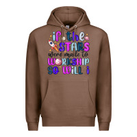 Chestnut if the stars were made to worship so will i Premium Hoodie - MaliasSmallBusiness