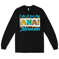 Black i do it for the aha moments Long Sleeve Tee - texasbilliewilder