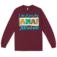 Burgundy i do it for the aha moments Long Sleeve Tee - texasbilliewilder