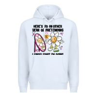 White here's to another year of pretending i know what i Premium Hoodie - MaliasSmallBusiness