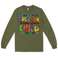 Army Green it takes a special teacher to hear what a child cant say tbw Long Sleeve Tee - texasbilliewilder