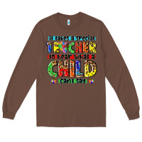 Chestnut it takes a special teacher to hear what a child cant say tbw Long Sleeve Tee - texasbilliewilder