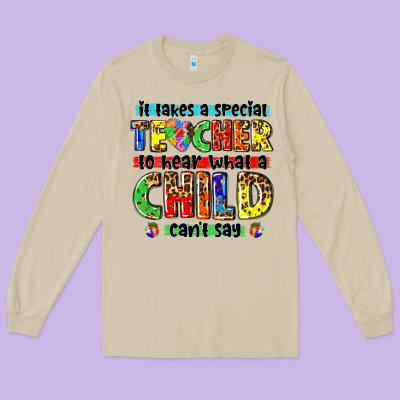 It Takes A Special Teacher To Hear What A Child Cant Say Tbw Long Sleeve Tee Designed By Texasbilliewilder