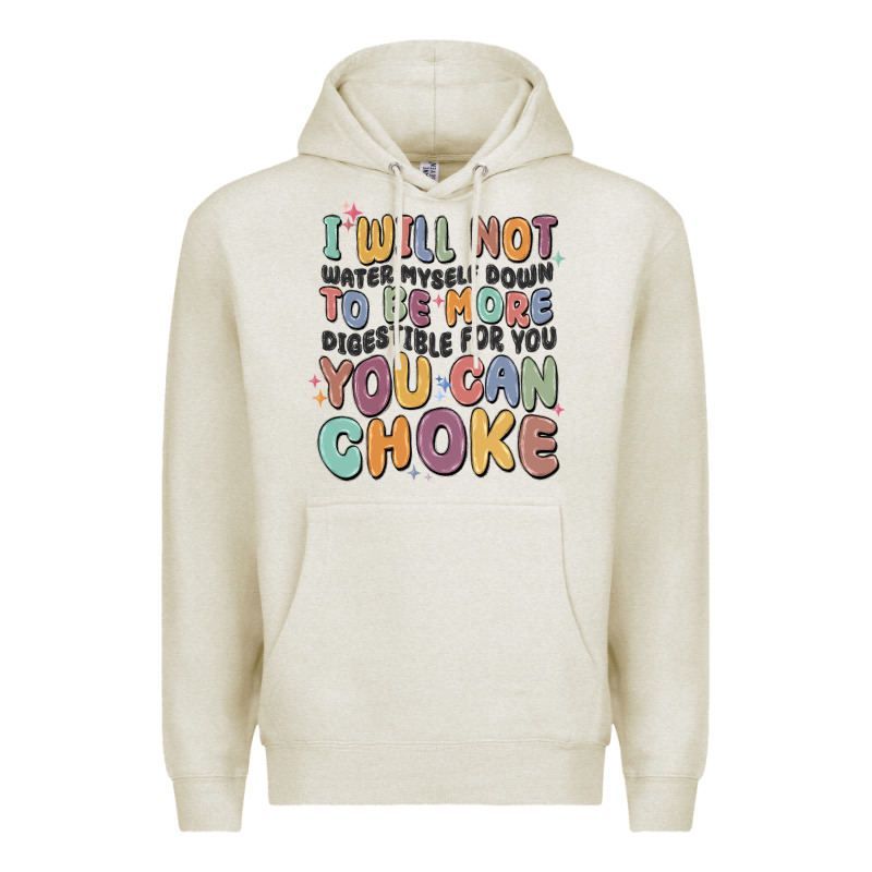 I Will Not Water Myself Down To Be More Digestible Premium Hoodie by MaliasSmallBusiness | Teevron