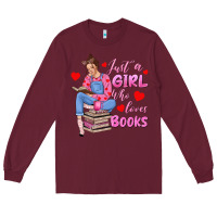 Burgundy just a girl who loves books Long Sleeve Tee - texasbilliewilder