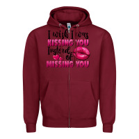 Burgundy i wish i was kissing you instead of missing you Zipper Hoodie - FaDigitalArtStudio