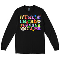 Black its me hi im the teacher its me Long Sleeve Tee - texasbilliewilder