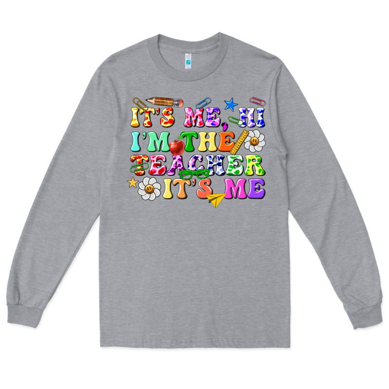 Its Me Hi Im The Teacher Its Me Long Sleeve Tee by texasbilliewilder | Teevron