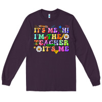 Plum its me hi im the teacher its me Long Sleeve Tee - texasbilliewilder