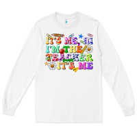 White its me hi im the teacher its me Long Sleeve Tee - texasbilliewilder