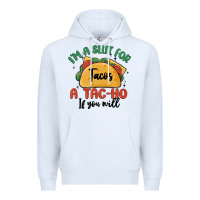 White i'm a slut for tacos a tac ho if you will Premium Hoodie - MaliasSmallBusiness