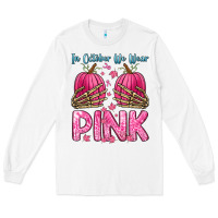 White in october we wear pink Long Sleeve Tee - Zillion Design Studio