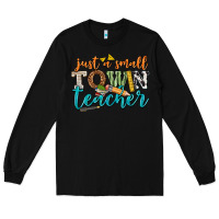 Black just a small town teacher Long Sleeve Tee - texasbilliewilder