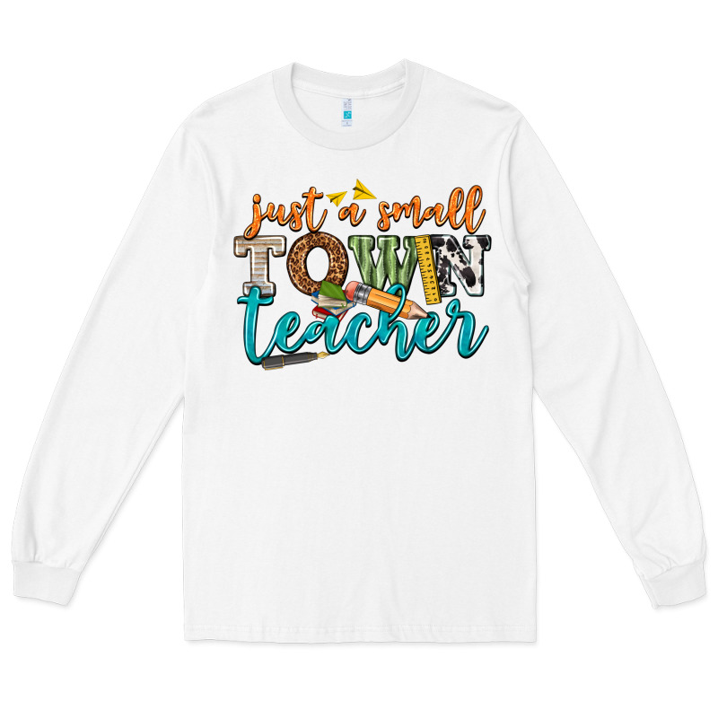 Just A Small Town Teacher Long Sleeve Tee by texasbilliewilder | Teevron