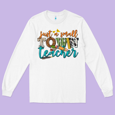 Just A Small Town Teacher Long Sleeve Tee Designed By Texasbilliewilder